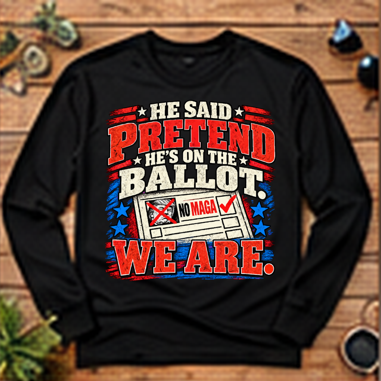 Pretend He's on the Ballot Long-Sleeve T-Shirt