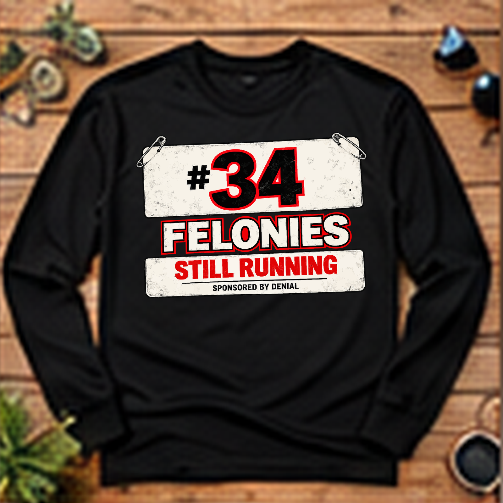 34 Felonies Still Running Long-Sleeve T-Shirt