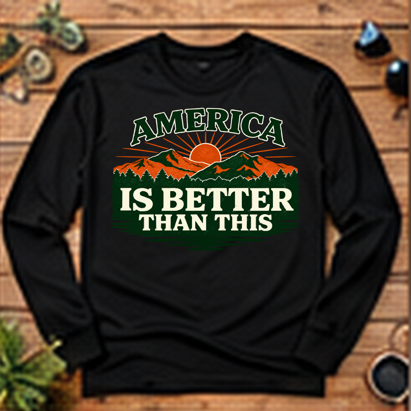 America Is Better Than This Long-Sleeve T-Shirt
